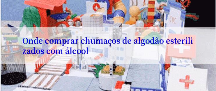 Onde comprar chumaços de algodão esterilizados com álcool