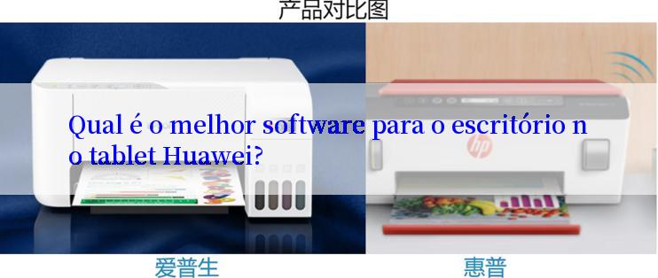 Qual é o melhor software para o escritório no tablet Huawei?