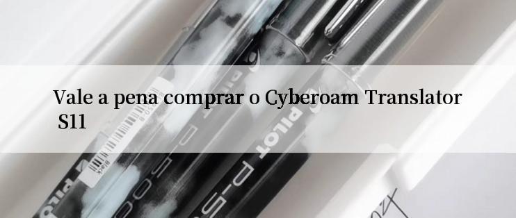 Vale a pena comprar o Cyberoam Translator S11