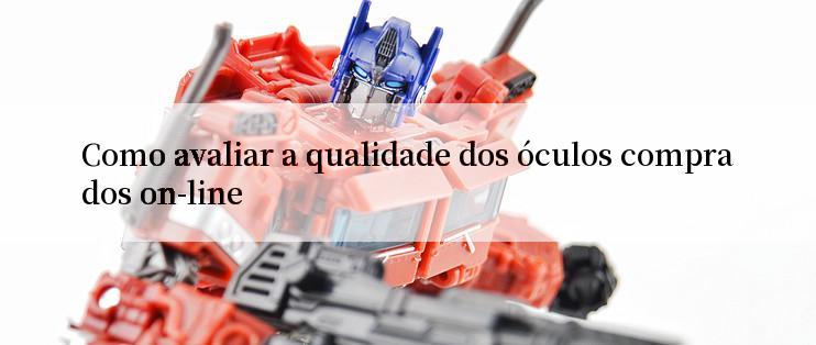 Como avaliar a qualidade dos óculos comprados on-line