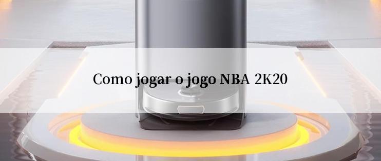 Como jogar o jogo NBA 2K20