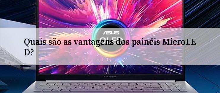 Quais são as vantagens dos painéis MicroLED?