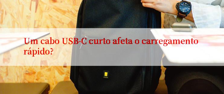 Um cabo USB-C curto afeta o carregamento rápido?