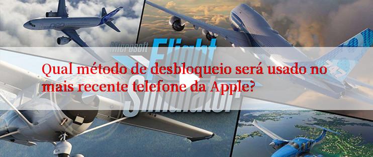 Qual método de desbloqueio será usado no mais recente telefone da Apple?