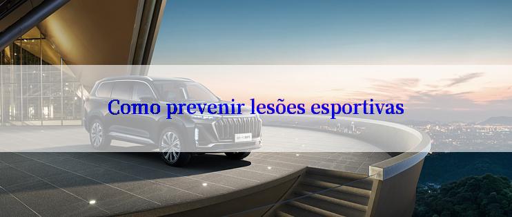 Como prevenir lesões esportivas