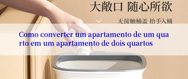 Como converter um apartamento de um quarto em um apartamento de dois quartos