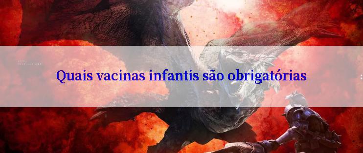 Quais vacinas infantis são obrigatórias