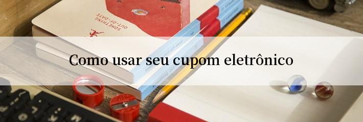 Como usar seu cupom eletrônico