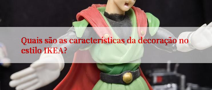 Quais são as características da decoração no estilo IKEA?