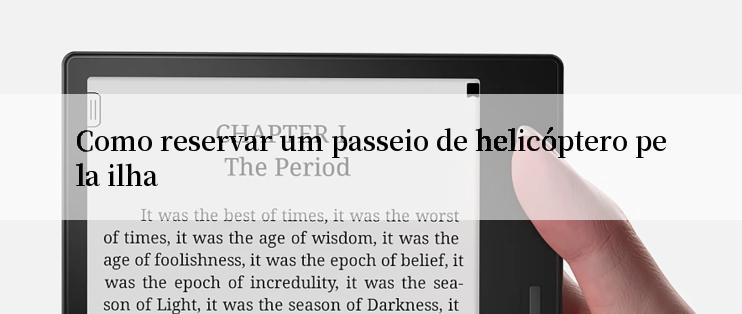 Como reservar um passeio de helicóptero pela ilha