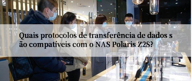 Quais protocolos de transferência de dados são compatíveis com o NAS Polaris Z2S?