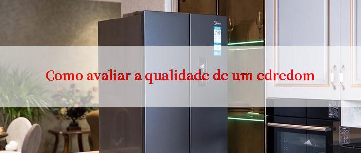 Como avaliar a qualidade de um edredom