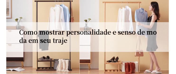 Como mostrar personalidade e senso de moda em seu traje