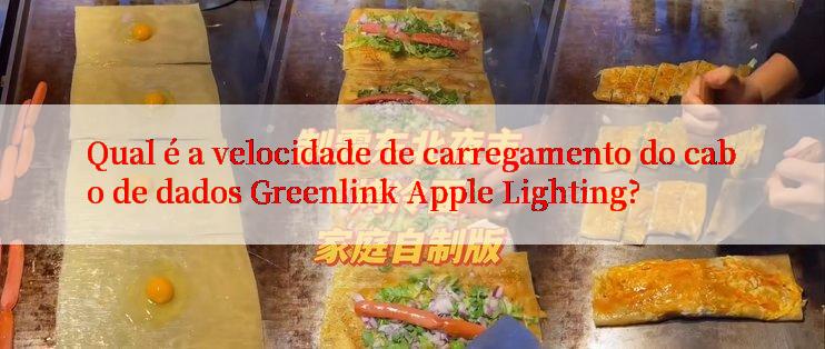 Qual é a velocidade de carregamento do cabo de dados Greenlink Apple Lighting?