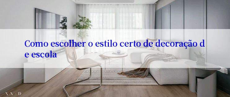 Como escolher o estilo certo de decoração de escola