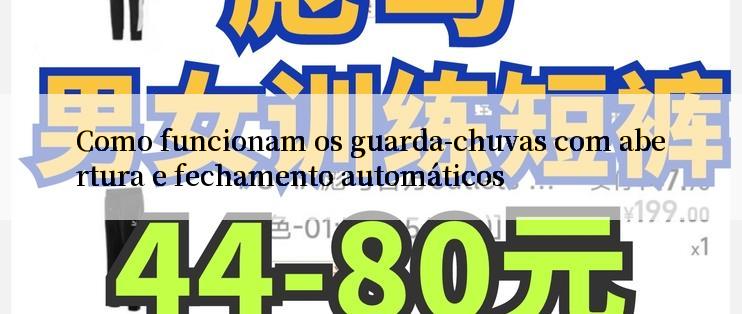 Como funcionam os guarda-chuvas com abertura e fechamento automáticos