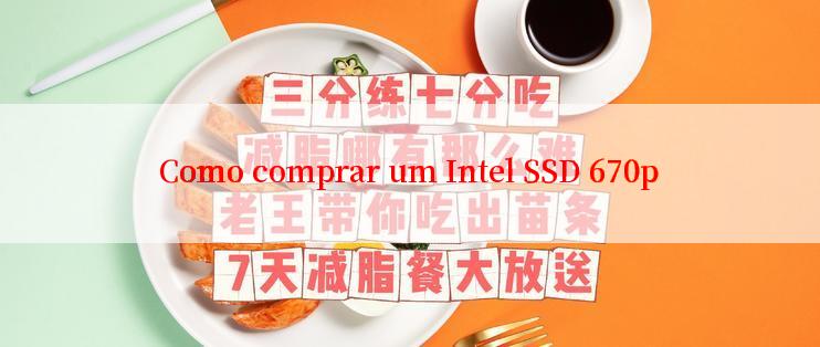 Como comprar um Intel SSD 670p