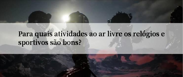 Para quais atividades ao ar livre os relógios esportivos são bons?