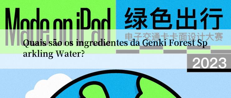 Quais são os ingredientes da Genki Forest Sparkling Water?