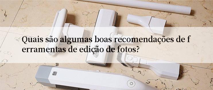 Quais são algumas boas recomendações de ferramentas de edição de fotos?