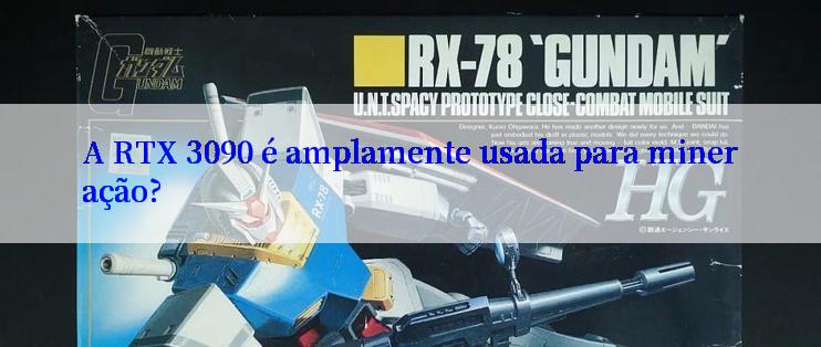 A RTX 3090 é amplamente usada para mineração?