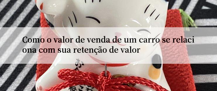 Como o valor de venda de um carro se relaciona com sua retenção de valor