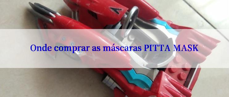 Onde comprar as máscaras PITTA MASK