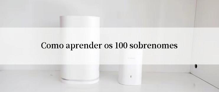 Como aprender os 100 sobrenomes