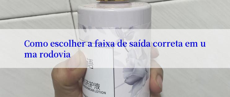 Como escolher a faixa de saída correta em uma rodovia