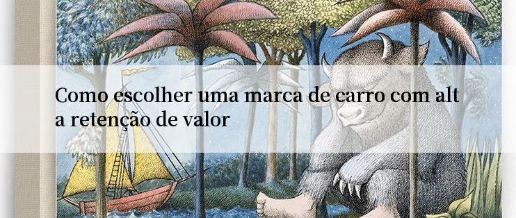 Como escolher uma marca de carro com alta retenção de valor