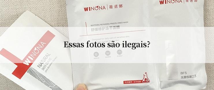 Essas fotos são ilegais?