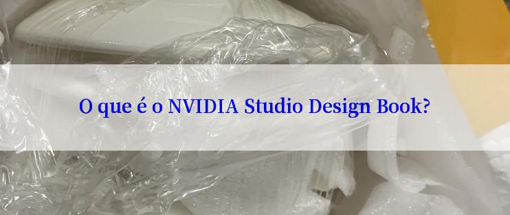 O que é o NVIDIA Studio Design Book?