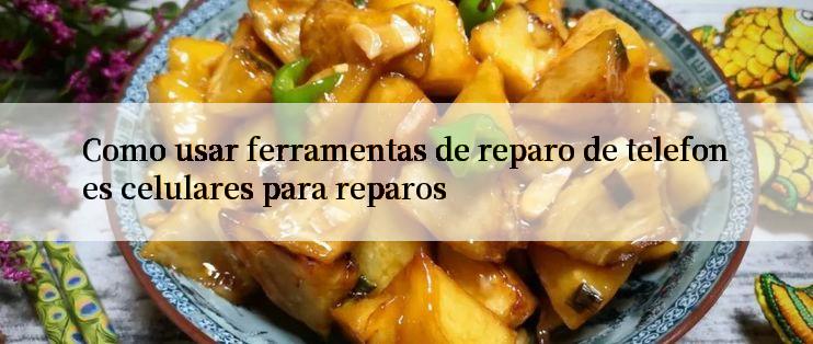 Como usar ferramentas de reparo de telefones celulares para reparos