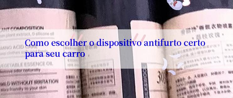 Como escolher o dispositivo antifurto certo para seu carro