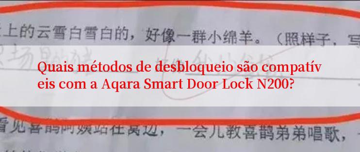 Quais métodos de desbloqueio são compatíveis com a Aqara Smart Door Lock N200?