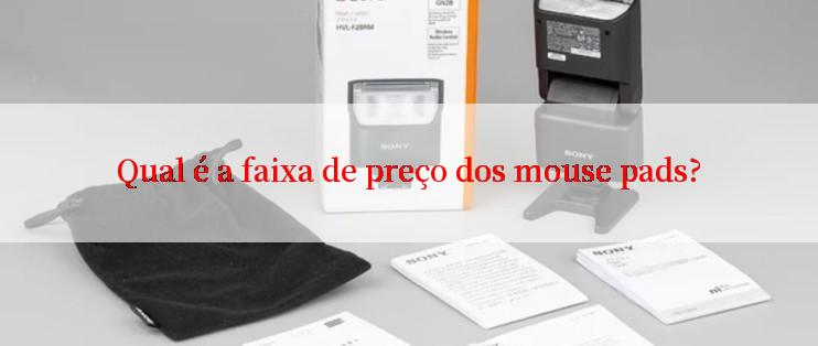 Qual é a faixa de preço dos mouse pads?