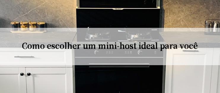 Como escolher um mini-host ideal para você