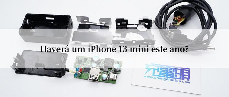 Haverá um iPhone 13 mini este ano?