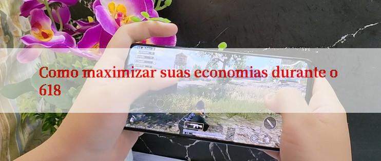 Como maximizar suas economias durante o 618