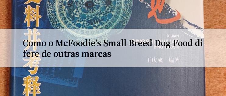 Como o McFoodie's Small Breed Dog Food difere de outras marcas