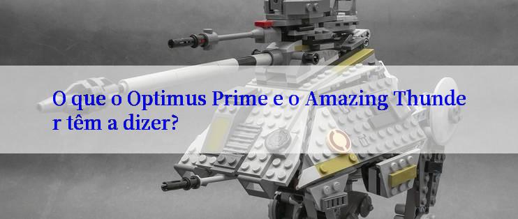 O que o Optimus Prime e o Amazing Thunder têm a dizer?