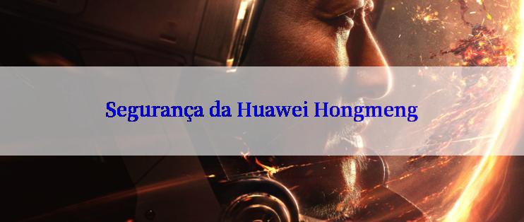 Segurança da Huawei Hongmeng