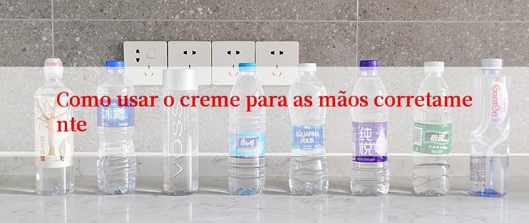 Como usar o creme para as mãos corretamente