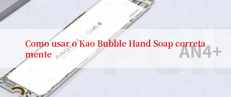 Como usar o Kao Bubble Hand Soap corretamente