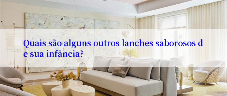 Quais são alguns outros lanches saborosos de sua infância?