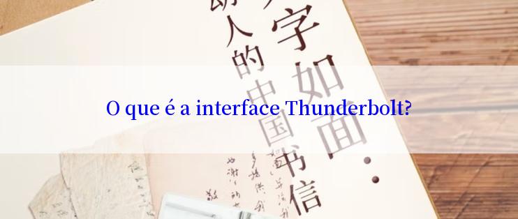 O que é a interface Thunderbolt?