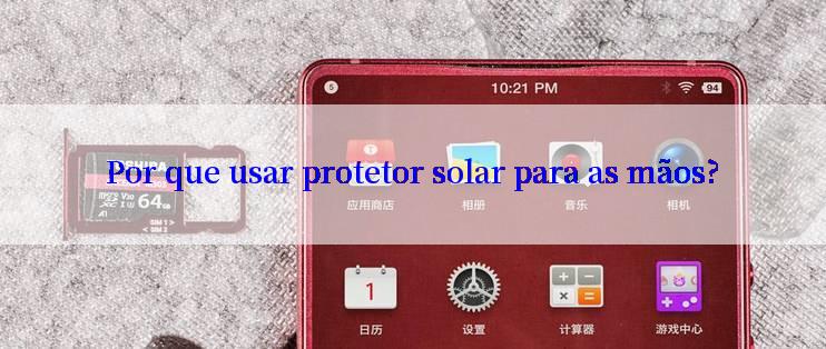 Por que usar protetor solar para as mãos?