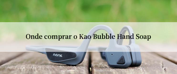 Onde comprar o Kao Bubble Hand Soap