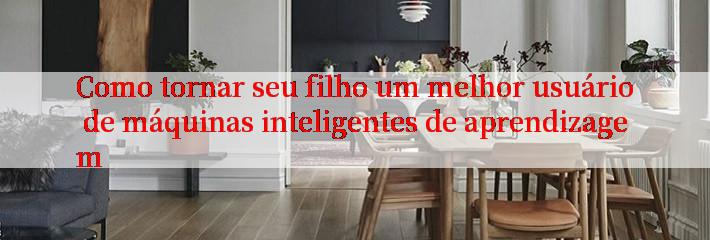 Como tornar seu filho um melhor usuário de máquinas inteligentes de aprendizagem