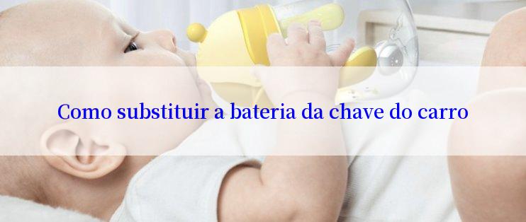 Como substituir a bateria da chave do carro